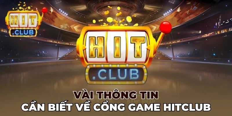 Vài thông tin cần biết về cổng game Hitclub