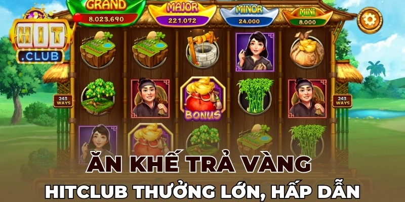 Ăn khế trả vàng Hitclub quy định mức thưởng cực khủng